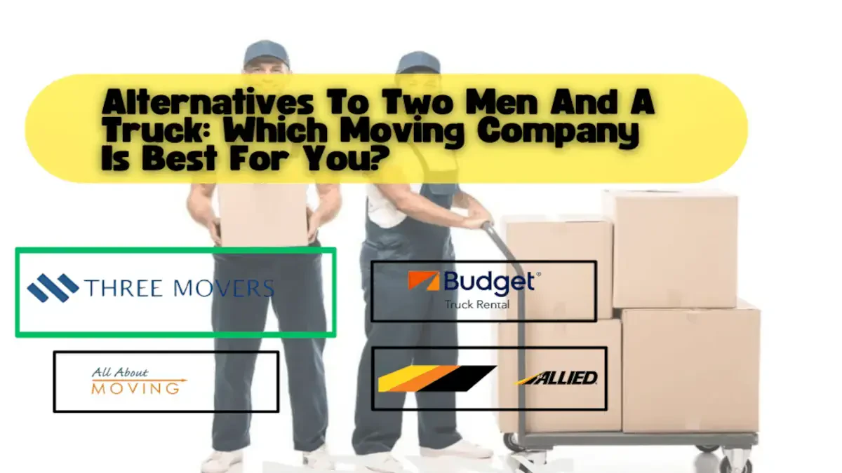 Alternatives to Two Men and a Truck: Which Moving Company is Best for You?