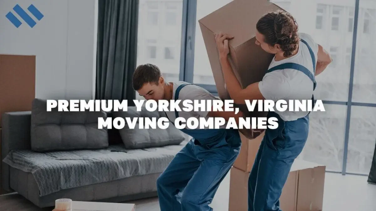 Best Yorkshire Movers Near Me – Premium Yorkshire, VA Moving Companies