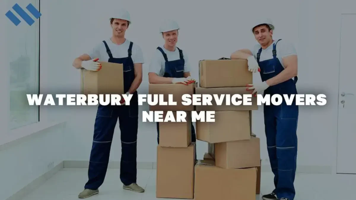 Best Full Service Moving Companies in Waterbury: Affordable Options