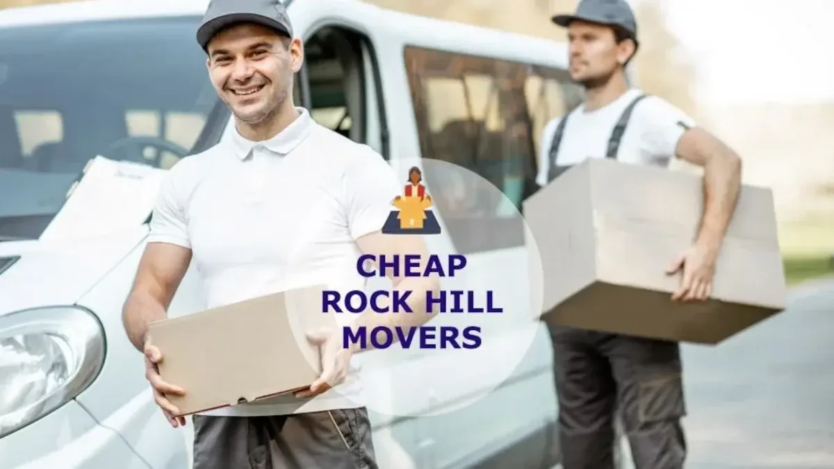 Cheap Movers Rock Hill, SC: Affordable Relocation Services