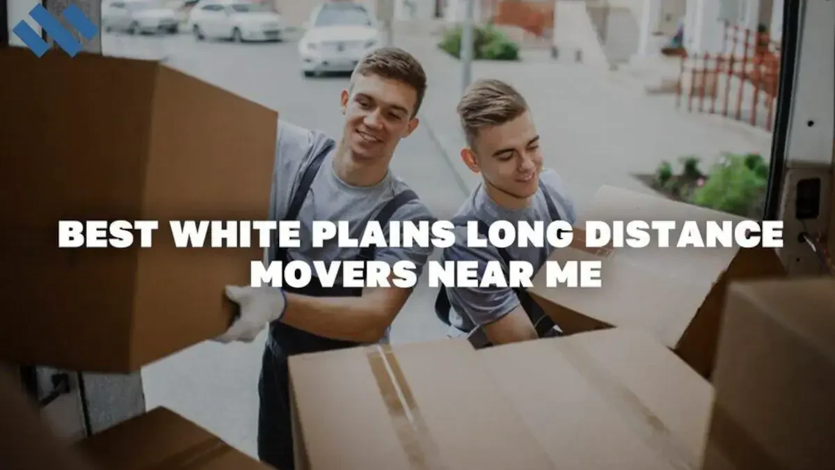 Best Movers Long Distance​​ in White Plains: Smooth & Affordable