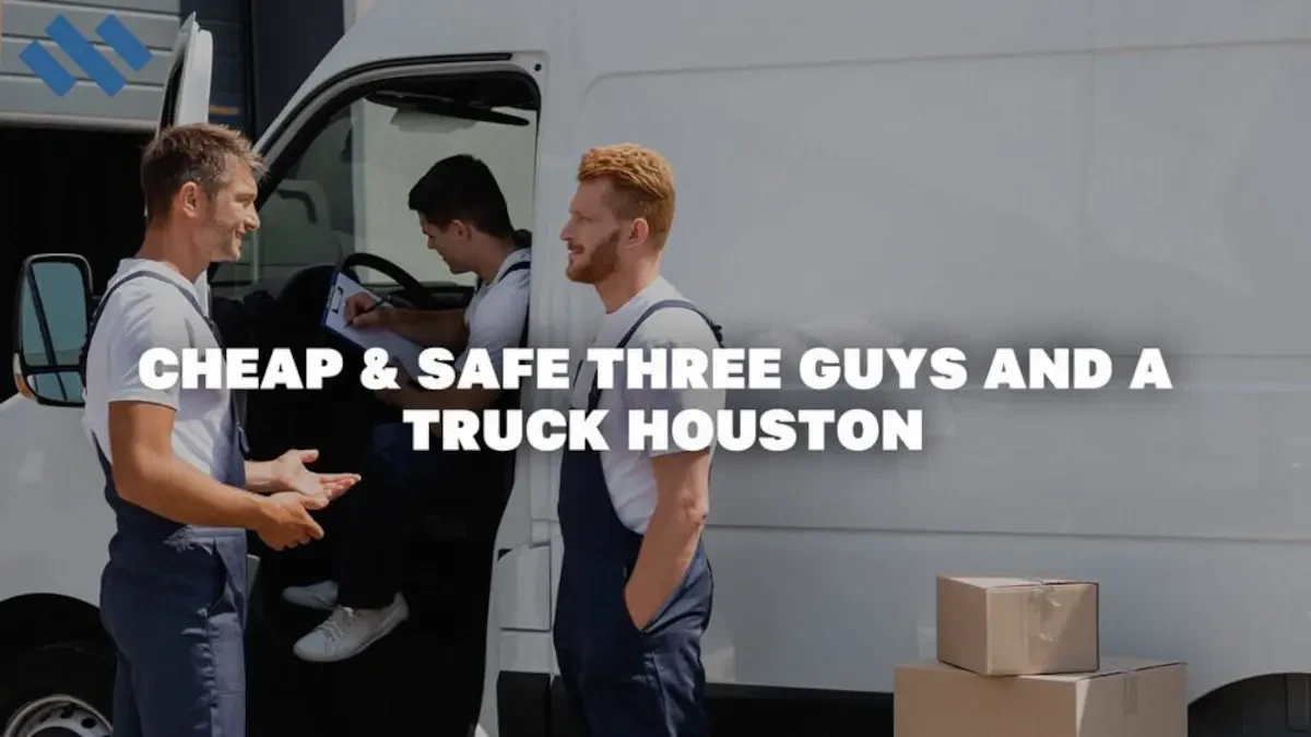 Cheap & Safe Three Guys And A Truck Houston
