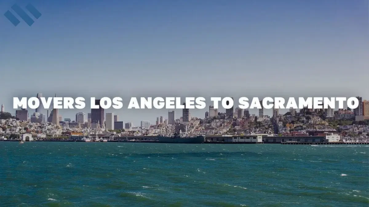 Movers Los Angeles to Sacramento Top Moving Companies